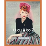 Lucy A to Z: The Lucille Ball Encyclopedia