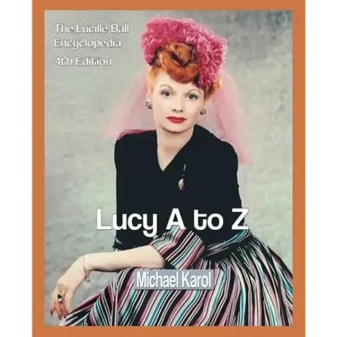 Lucy A to Z: The Lucille Ball Encyclopedia