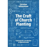 The Craft of Church Planting: Exploring the Lost Wisdom of Apprenticeship