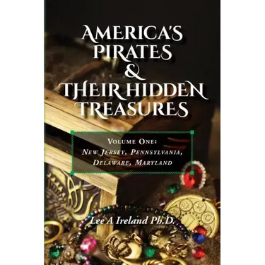 America's Pirates & their Hidden Treasures: Volume One: New Jersey, Pennsylvania, Delaware, Maryland