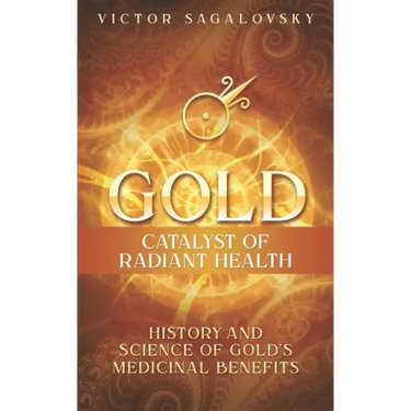 Gold: Catalyst of Radiant Health: History and Science of Gold's Medicinal Benefits