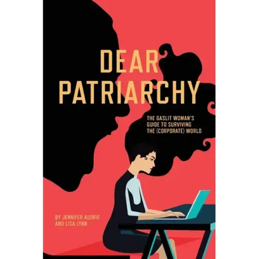 Dear Patriarchy: The Gaslit Woman's Guide to Surviving the (Corporate) World