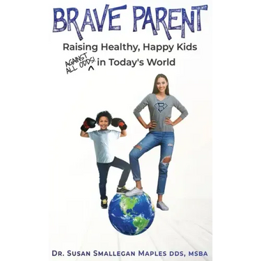 Brave Parent: Raising Healthy, Happy Kids Against All Odds in Today's World