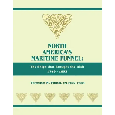 North America's Maritime Funnel: The Ships That Brought the Irish, 1749-1852