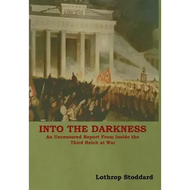 Into The Darkness: An Uncensored Report From Inside the Third Reich at War