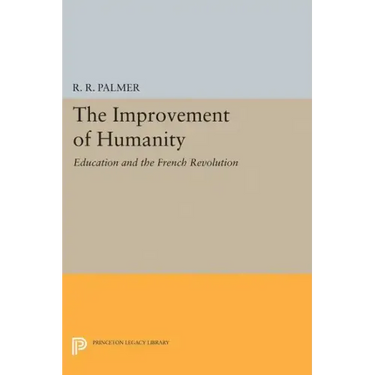 The Improvement of Humanity: Education and the French Revolution