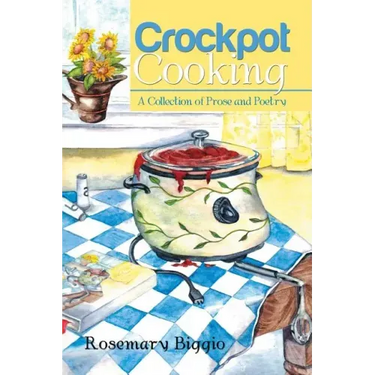 Crockpot Cooking: A Collection of Prose and Poetry