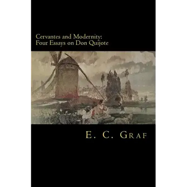 Cervantes and Modernity: Four Essays on Don Quijote