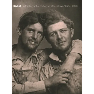 Loving: A Photographic History of Men in Love 1850s-1950s