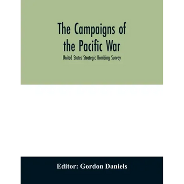 The campaigns of the Pacific war; United States Strategic Bombing Survey