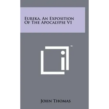 Eureka, An Exposition Of The Apocalypse V1