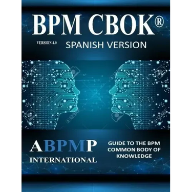 BPM CBOK Version 4.0: Guide to the Business Process Management Common Body Of Knowledge - Spanish Version