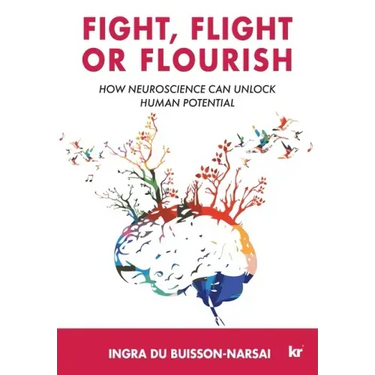 Fight, Flight or Flourish: How neuroscience can Unlock human potential