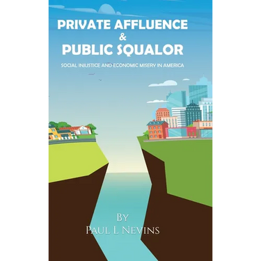 Private Affluence and Public Squalor: Social Injustice and Economic Misery in America