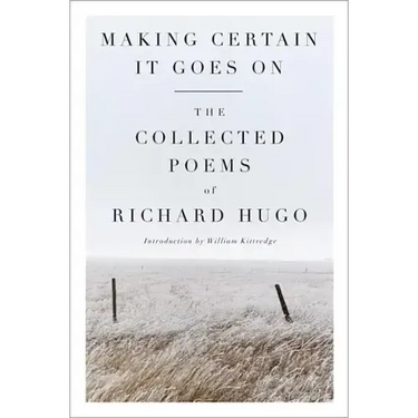 Making Certain It Goes on: The Collected Poems of Richard Hugo