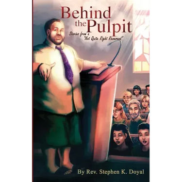 Behind The Pulpit: Stories from a "Not Quite Right Reverend"