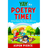 Poetry For Kids: YAY IT'S POETRY TIME! 50 Fun Poems That Kids Will Love (First Grade Reading and Kindergarten Reading)