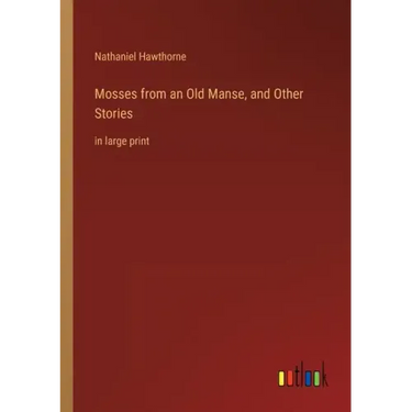 Mosses from an Old Manse, and Other Stories: in large print