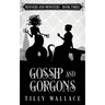 Gossip and Gorgons