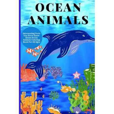 Ocean Animals: Interesting Facts About Ocean Animals Coloring Book For All Ages