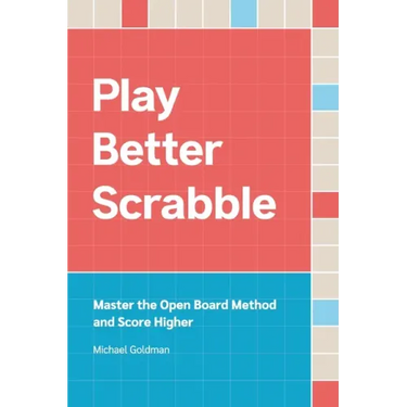 Play Better Scrabble: Master the Open Board Method and Score Higher