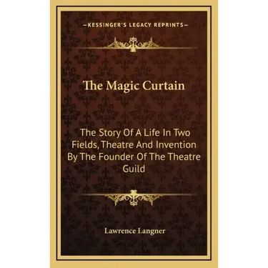 The Magic Curtain: The Story Of A Life In Two Fields, Theatre And Invention By The Founder Of The Theatre Guild