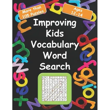 Improving kids vocabulary Word Search Ages 12-14: More Than 105 Puzzles and 580 well Chosen Words for kids age 12-14 for hidden words search