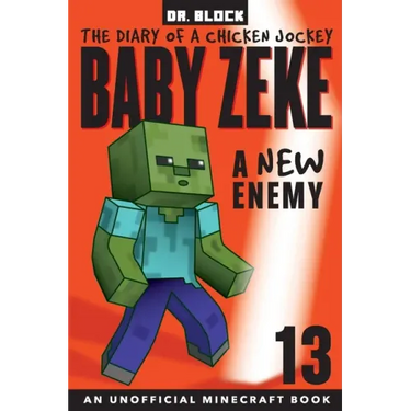 Baby Zeke -- A New Enemy: The Diary of a Chicken Jockey, Book 13 (an Unofficial Minecraft book)