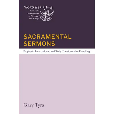 Sacramental Sermons: Prophetic, Incarnational, and Truly Transformative Preaching