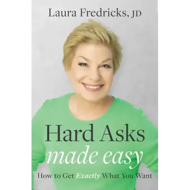 Hard Asks Made Easy: How to Get Exactly What You Want