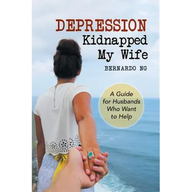 Depression Kidnapped My Wife: A Guide for Husbands Who Want to Help