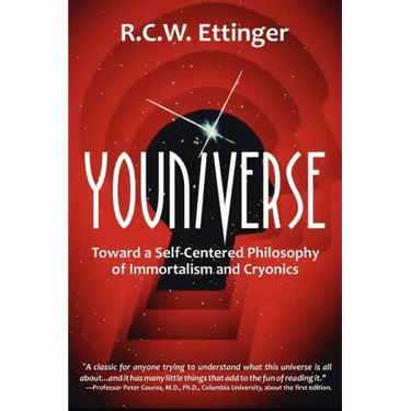 Youniverse: Toward a Self-Centered Philosophy of Immortalism and Cryonics