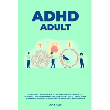 ADHD adult - Essential Guide to Tackle ADD/ADHD, Guidance & Advice to Restore Attention and Reduce Hyperactivity + Tips to thrive in the workplace, Ma