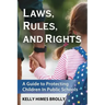 Laws, Rules, and Rights: A Guide to Protecting Children in Public Schools