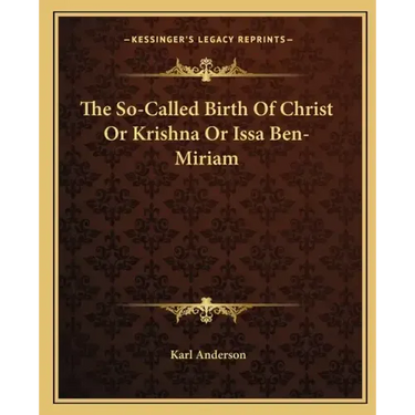 The So-Called Birth of Christ or Krishna or Issa Ben-Miriam