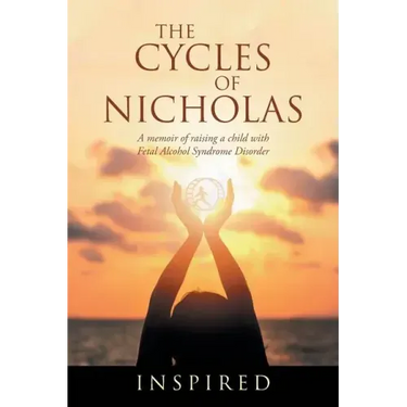 The Cycles of Nicholas: A Memoir of Raising a Child with Fetal Alcohol Syndrome Disorder
