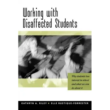 Working with Disaffected Students: Why Students Lose Interest in School and What We Can Do about It