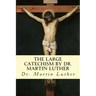 The Large Catechism by Dr. Martin Luther