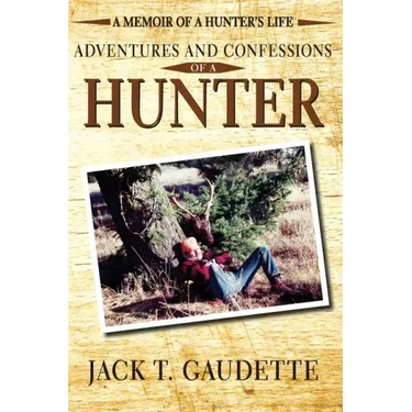 Adventures and Confessions of a Hunter: A Memoir of a Hunter's Life