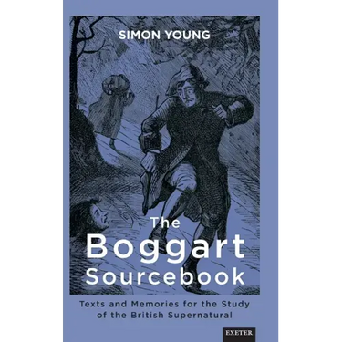 The Boggart Sourcebook: Texts and Memories for the Study of the British Supernatural