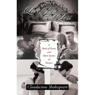 Love, Lust, and Loss: A Book of Poems and Short Stories of Passion