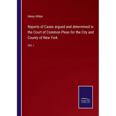 Reports of Cases argued and determined in the Court of Common Pleas for the City and County of New York: Vol. I