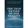 The True Nature Of Our Reality