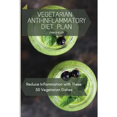 Vegetarian Anti-Inflammatory Diet Plan: Reduce Inflammation with These 50 Vegetarian Dishes
