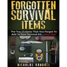 Forgotten Survival Items: The Top 25 Items That You Forgot To Add To Your Survival Kit...Until Now