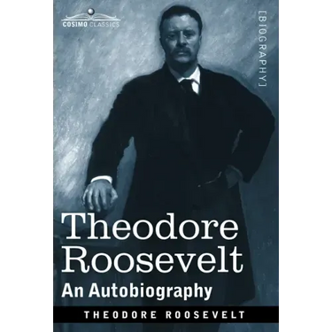 Theodore Roosevelt: An Autobiography--Original Illustrated Edition