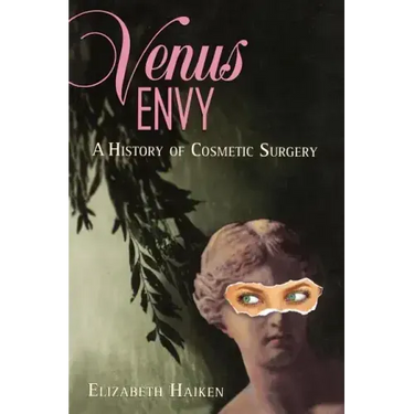 Venus Envy: A History of Cosmetic Surgery