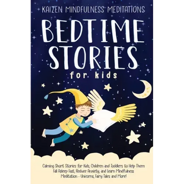 Bedtime Stories for Kids: Calming Short Stories for Kids, Children and Toddlers to Help Them Fall Asleep Fast, Reduce Anxiety, and Learn Mindful