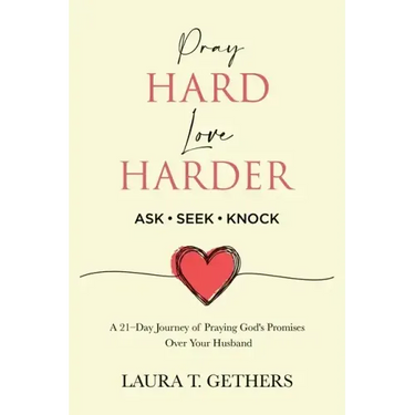 Pray Hard. Love Harder.: 21-Day Journey of Praying God's Promises Over Your Husband