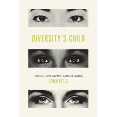 Diversity's Child: People of Color and the Politics of Identity